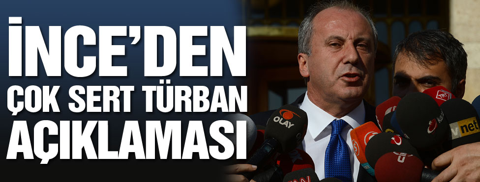 CHP'li İnce'den Türban Resti!