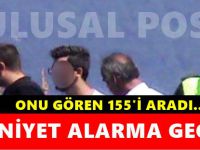 Çanakkale'de Onu gören polisi aradı