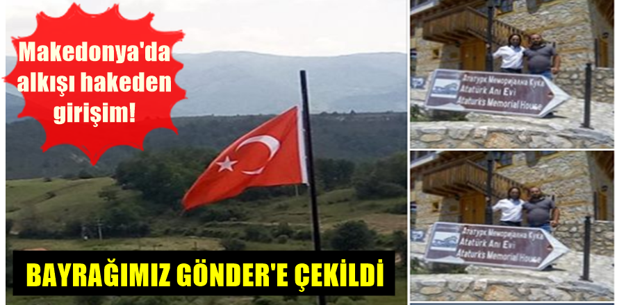 Türk Bayrağı Makedonya Kocacık'da Göndere Çekildi!