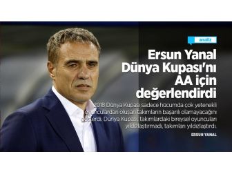 Ersun Yanal Dünya Kupası'nı Aa İçin Değerlendirdi