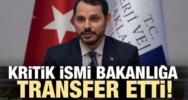 Berat Albayrak kritik ismi bakanlığa transfer etti