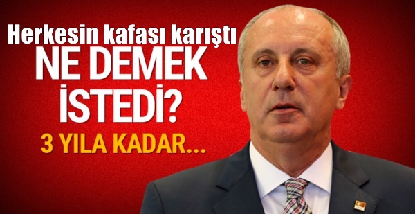 Muharrem İnce'nin büyük iddiası: 3 seneye kadar...