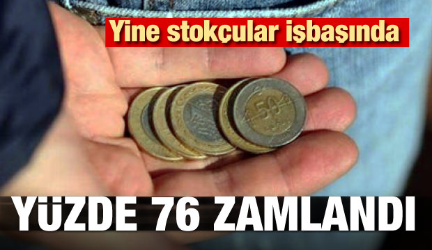 Yine stokçular devrede! Fiyatı yüzde 76 zamlandı