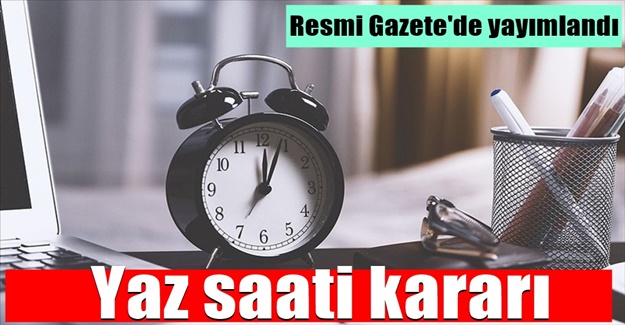 İleri Saat Uygulamasına İlişkin Karar Resmi Gazete'de