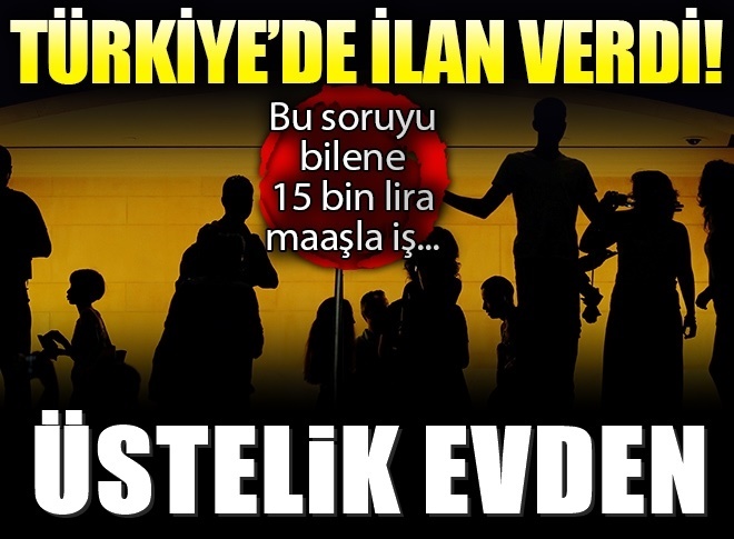 Evde oturarak çalışabileceğiniz, 15 bin TL maaşla eleman arıyor