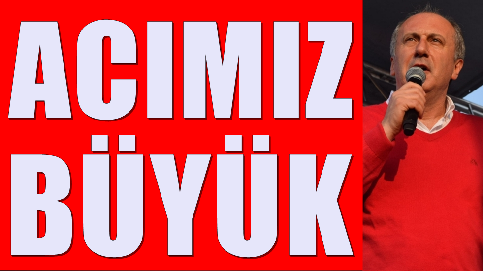 Muharrem İnce: Milletimizin başı sağolsun