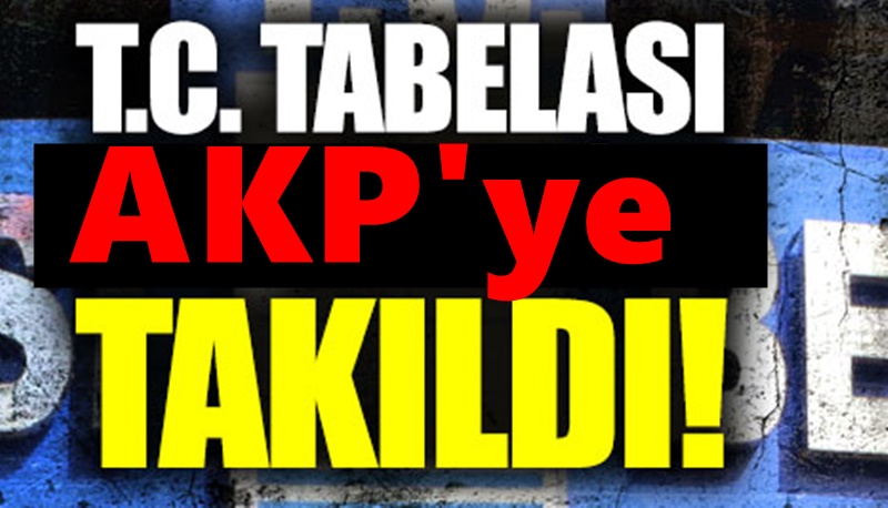 T.C Tabelası için flaş karar! AKP engeline takıldı