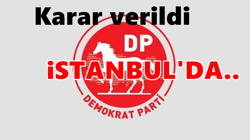 Demokrat Parti'den İstanbul seçimi kararı