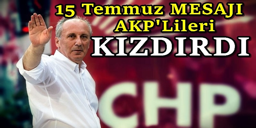 Muharrem İnce'den olay 15 Temmuz yorumu