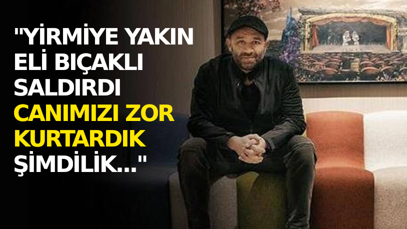Canını zor kurtaran Şevket Çoruh olayı anlattı