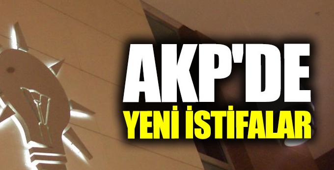 AKP'de 'istifa' fırtınası : Sayı 25'i bulacak