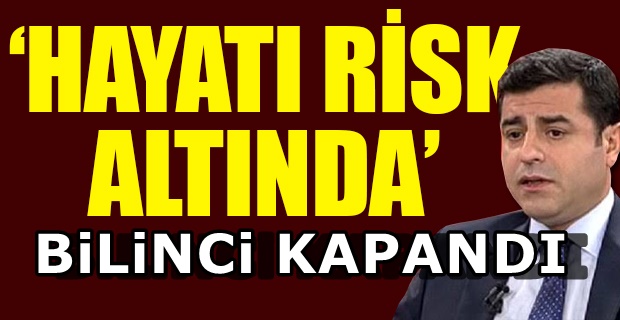 Selahattin Demirtaş'a ne oldu ? Bilinci Kapandı açıklaması