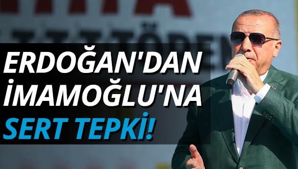 Erdoğan, Ekrem İmamoğlu'nu hedef aldı: Sen otur işine bak