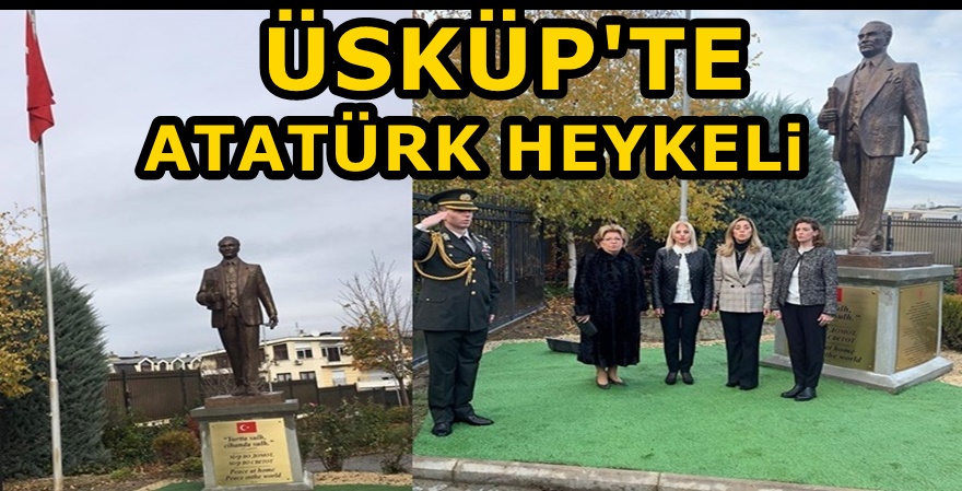 Üsküp'te Ulu Önder Atatürk'ün heykeli törenle dikildi