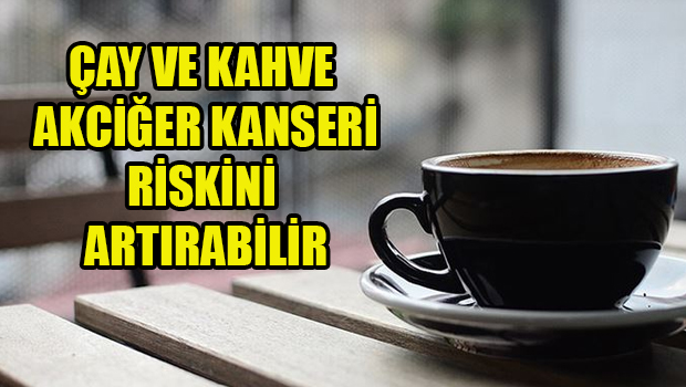 Uzmanlar uyardı Çay Ve Kahve sonunuz olabilir