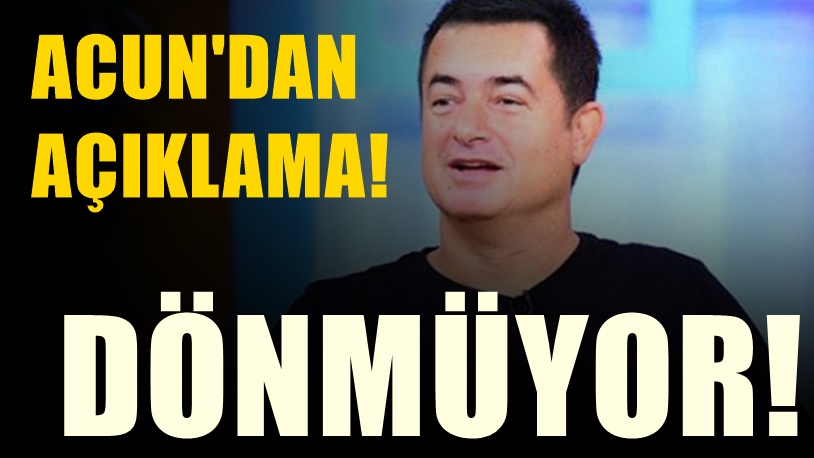 Acun Ilıcalı Türkiye'ye Dönmeyeceğini Açıkladı!