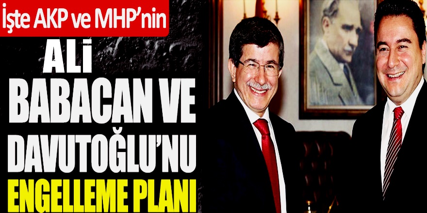 Ali Babacan ve Ahmet Davutoğlu'nu AKP-MHP işte böyle durduracak