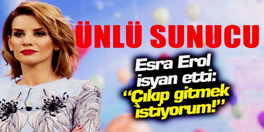 Esra Erol İçini Döktü ve isyan etti çekip gitmek istiyorum