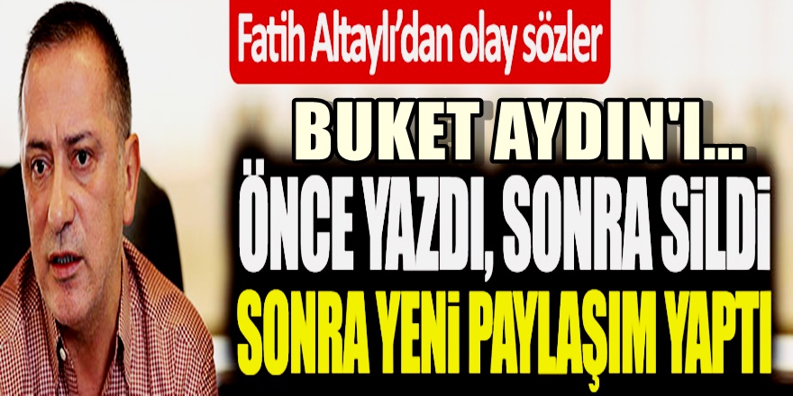 Fatih Altaylı'nın Buket Aydın Yalanlaması Olay oldu! Önce yazdı sonra...