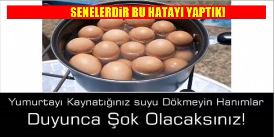 Yumurtayı Kaynattığınız Suyu Dökmeyin Mucizevi bir faydası var