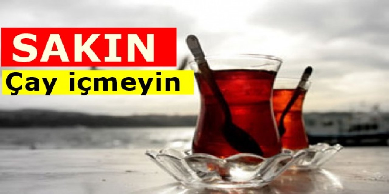 Yemek Sonrası Çay içtiğinizde o soruna yol açıyor
