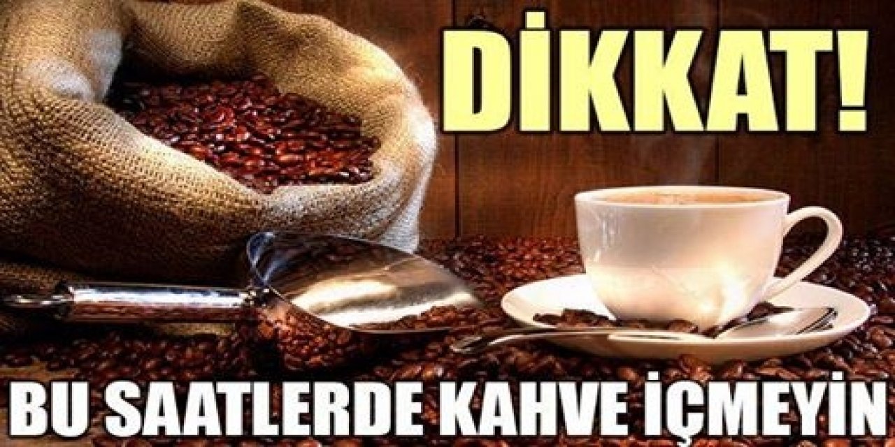 Kahveyi Bu Saatlerde İçmekten Kaçının Zararlı Oluyor