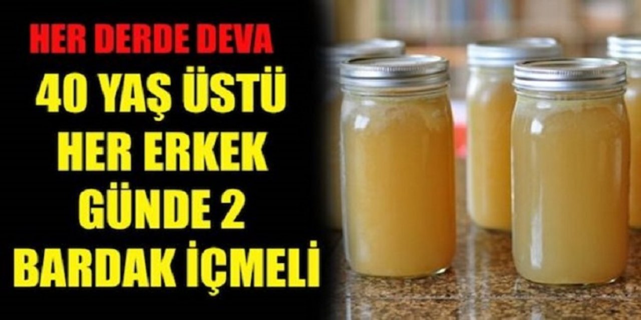 Dertlere Deva Oluyor 40 Yaş Üstündeki her erkek 2 bardak kaynatıp içmeli