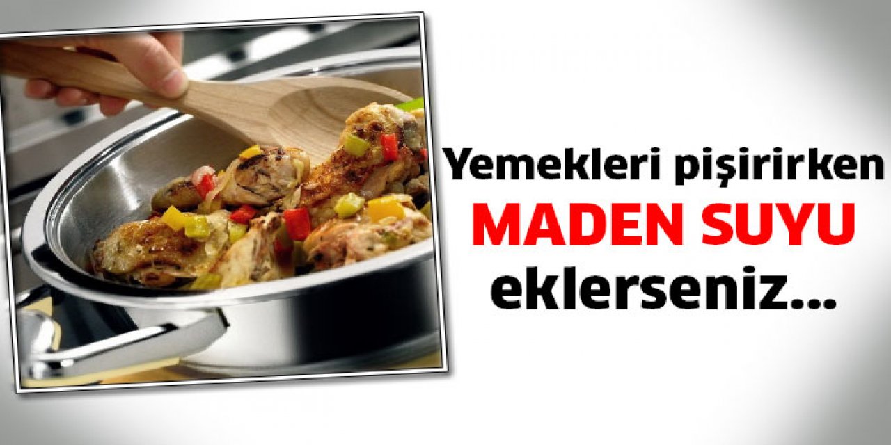 Yemek Pişirirken Yiyeceklere Maden Suyu Ekleyince O sorun geçiyor