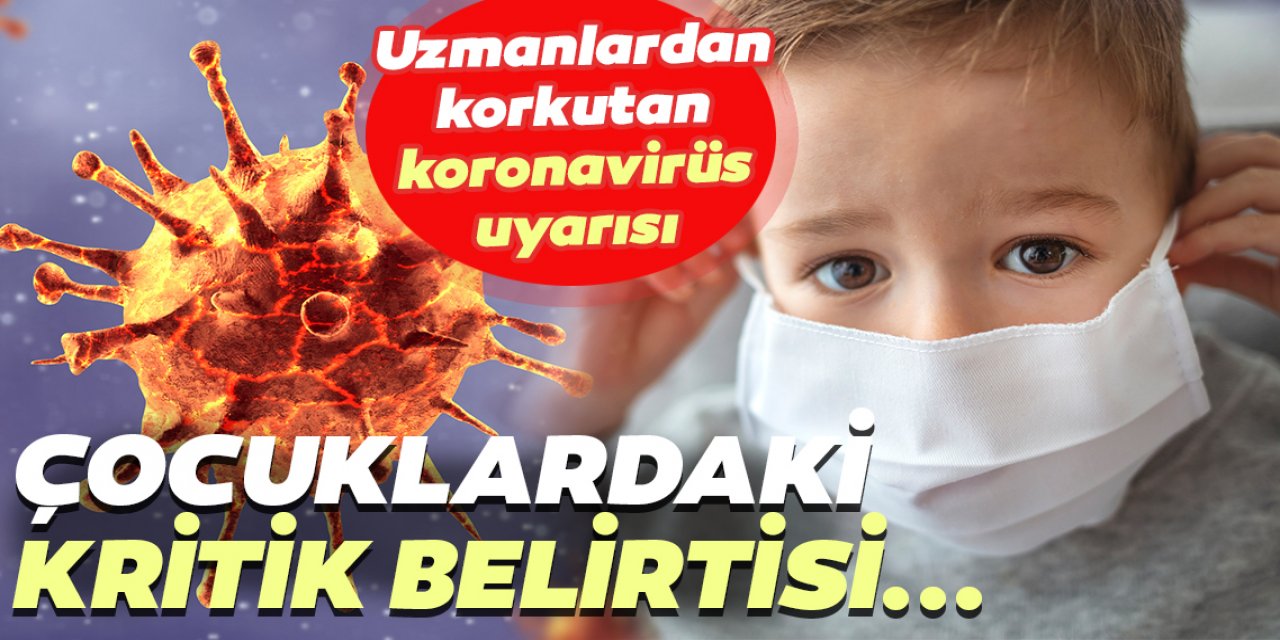 Çocuklarınızda Bu Gizli Belirtiler Koronavirüs Sinyali Üstelik Çok daha Sinsice İlerliyor ve..