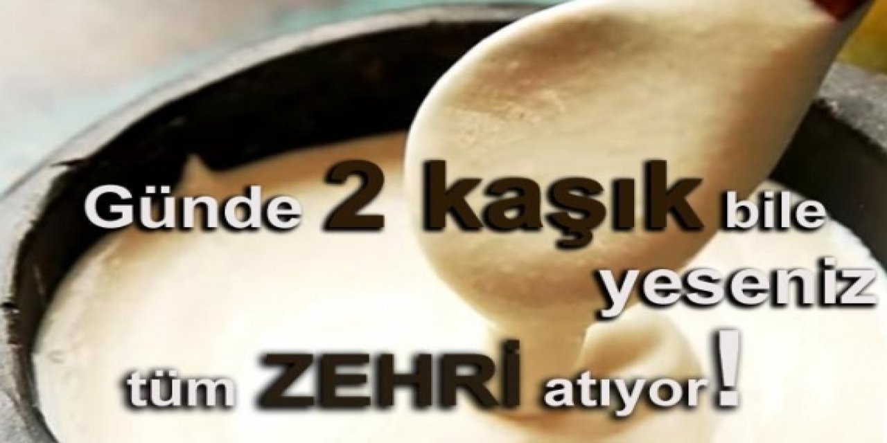 Günde 2 Kaşık kadar bu yiyecekten yerseniz vücuttaki tüm zehri atmaya yetiyor..