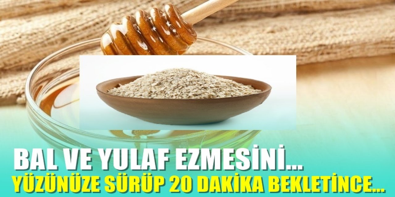 Yüzünüze bir tutam yulaf ve Balı Karıştırıp Sürün 20 Dakika kadar bekletince O sorun geçiyor