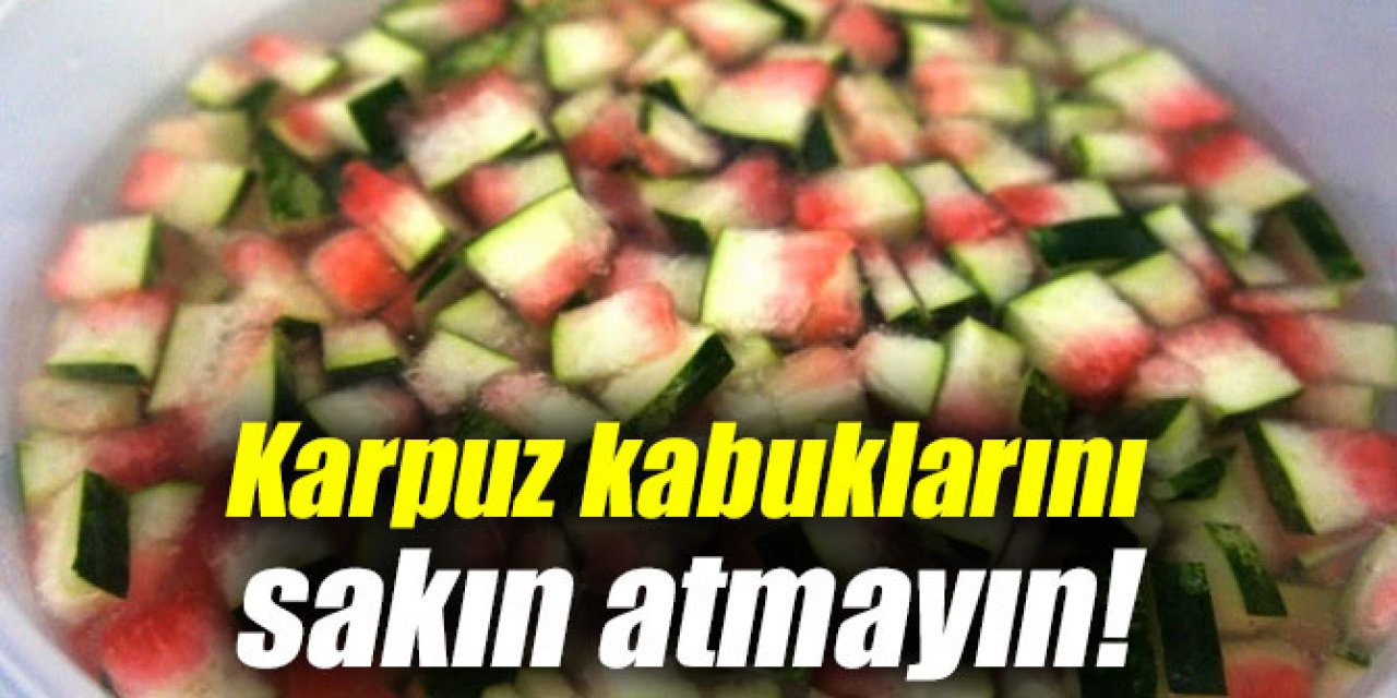 Karpuz Kabuklarını çöpe Atmayın Kabuklarını bu tarifle yapıp yerseniz o sorundan kurtulursunuz!