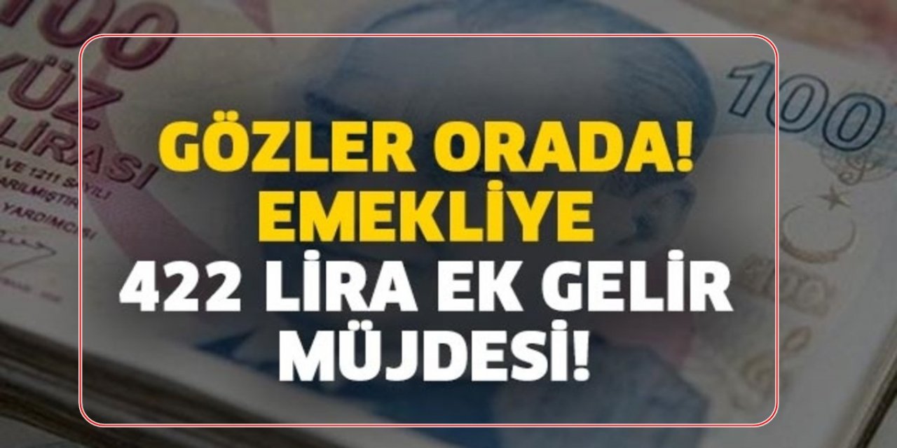Emeklilere 422 Lira Ek Gelir Gündeme geldi Milyonlarca emekli rahat bir nefes alabilir