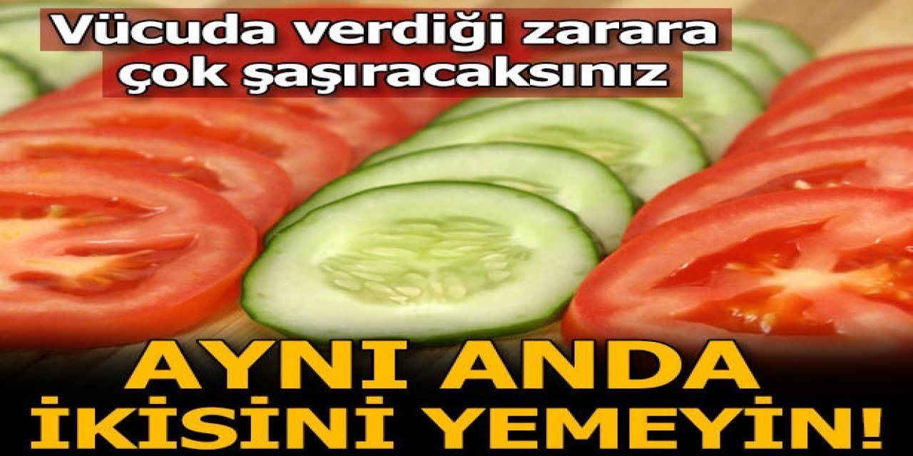 Uzmanlardan Şaşırtan çıkış Salatalık ve Domates Kesinlikle birlikte yenilmemeli çünkü...