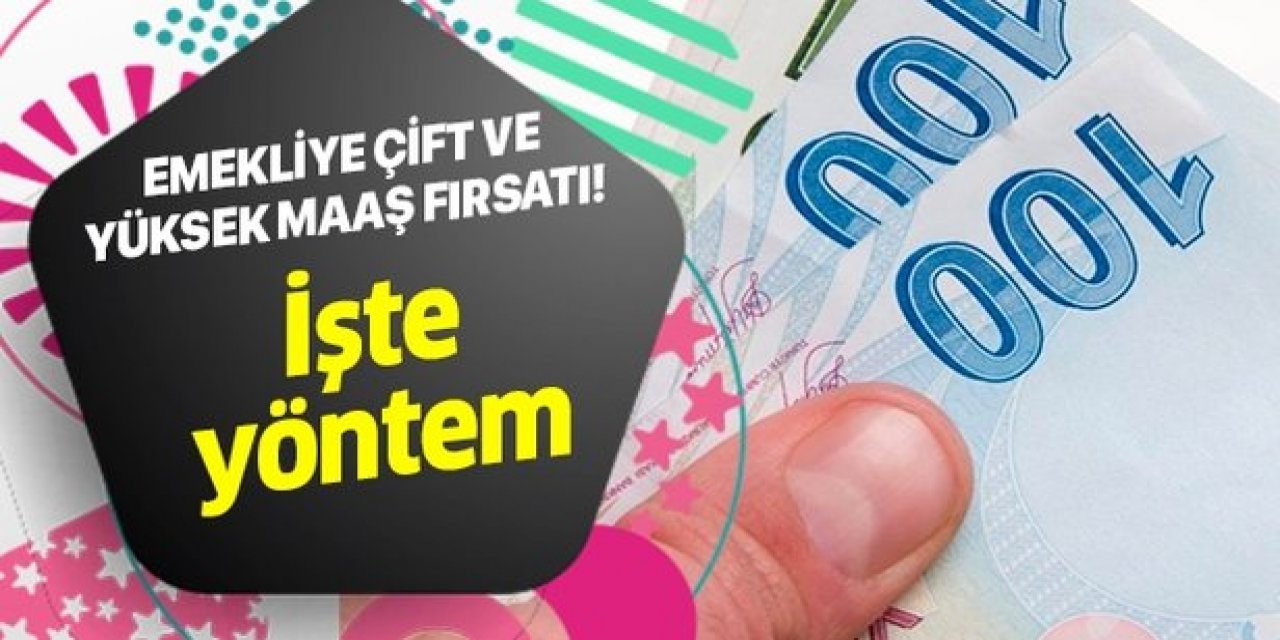 Çifte Maaş Alabilirsiniz - Emekli Maaşlarında büyük fırsat geldi