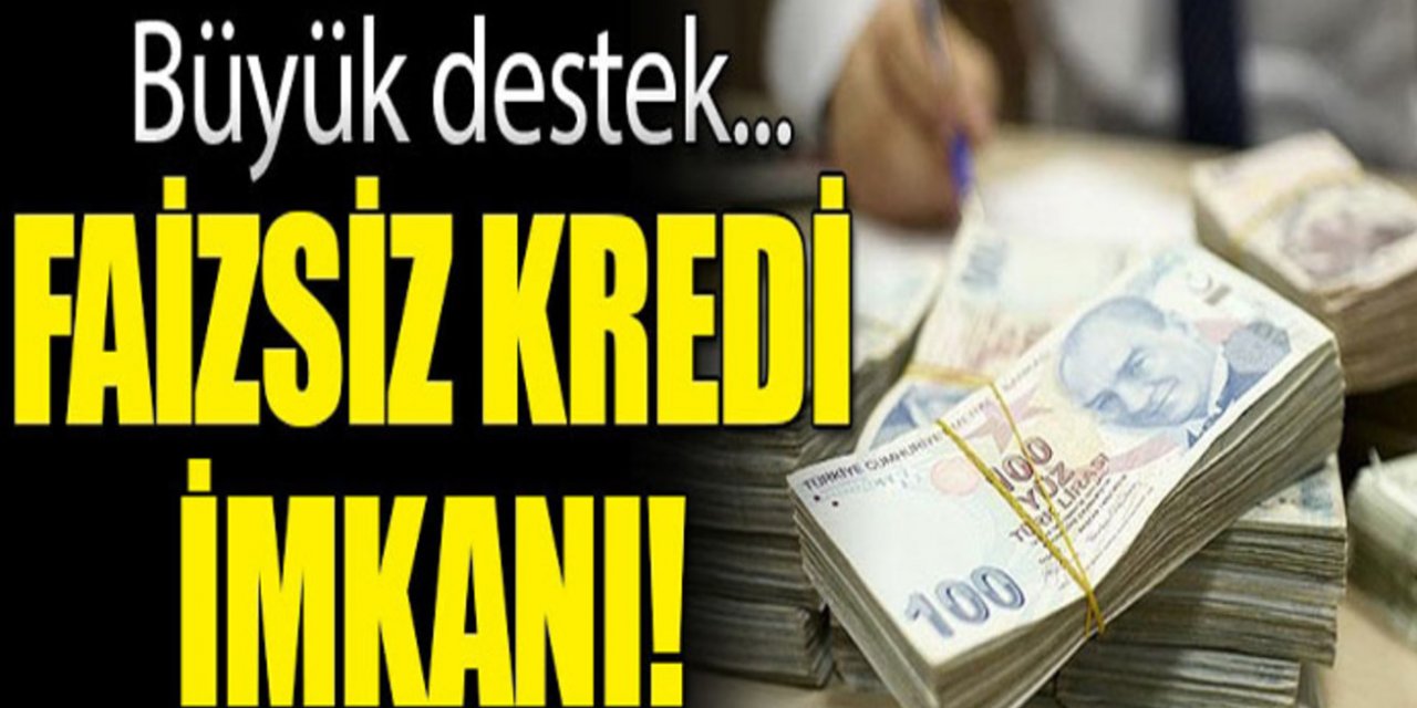 Faizsiz 15 BİN TL kredi Alabilirsiniz - O kuruma başvurun