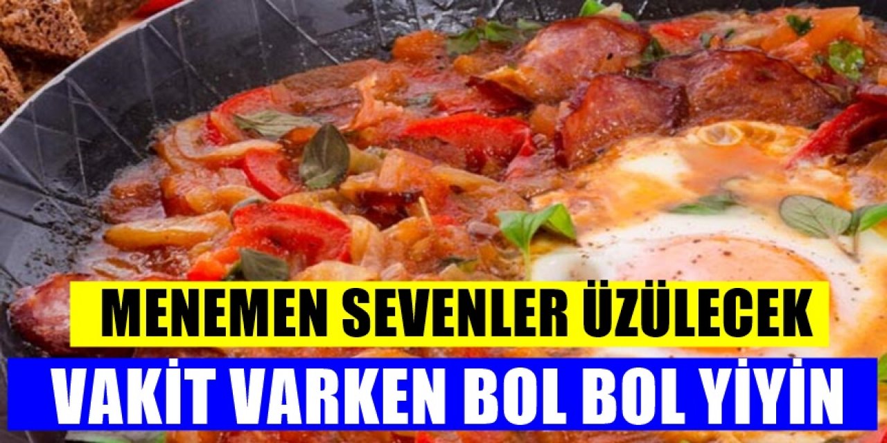 Menemen Artık yiyemeye bilirsiniz kötü haber geldi