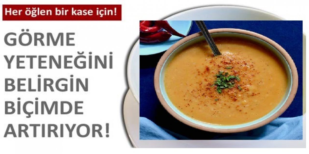 Bu Çorba görme yeteneğini artırıyor ve Vücuttaki Tüm yağları parçalıyor