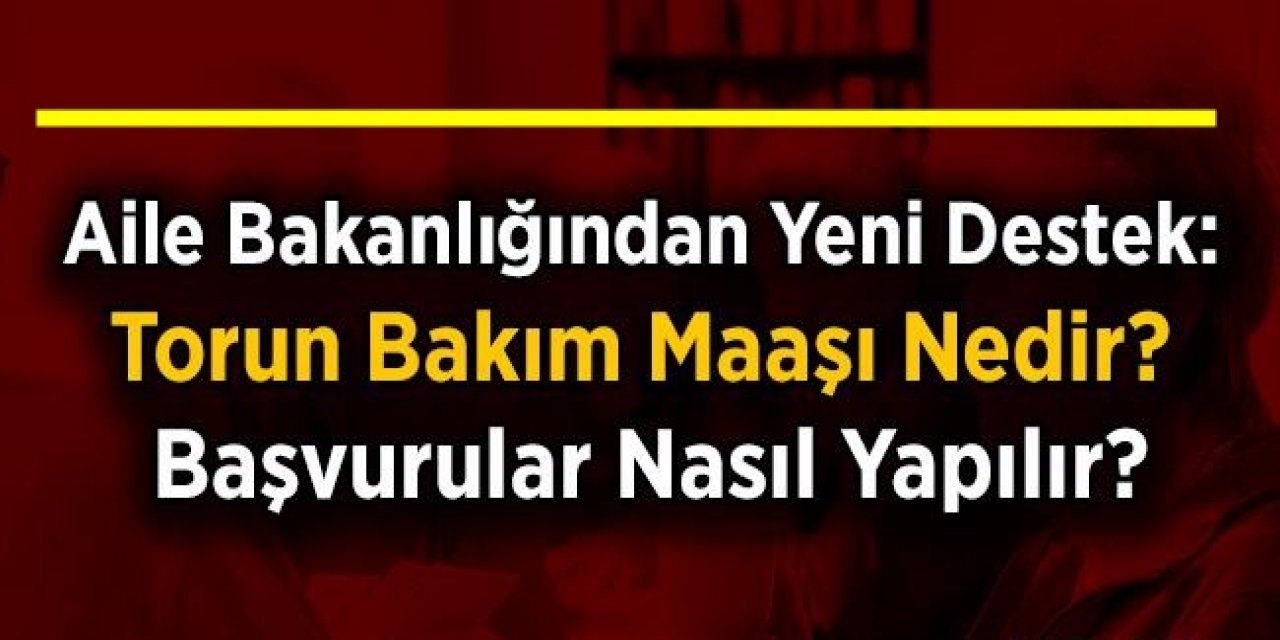Torunu Olanlara Torun bakım maaşı ödeniyor Üstelik her ay alabilecekler Başvuru yeri açıklandı