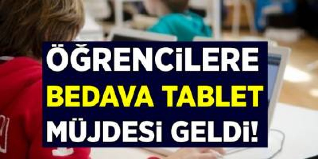500 bin öğrenciyi sevindiren ücretsiz tablet müjdesi dağıtımlar başlıyor başvuru formu bilgisi..