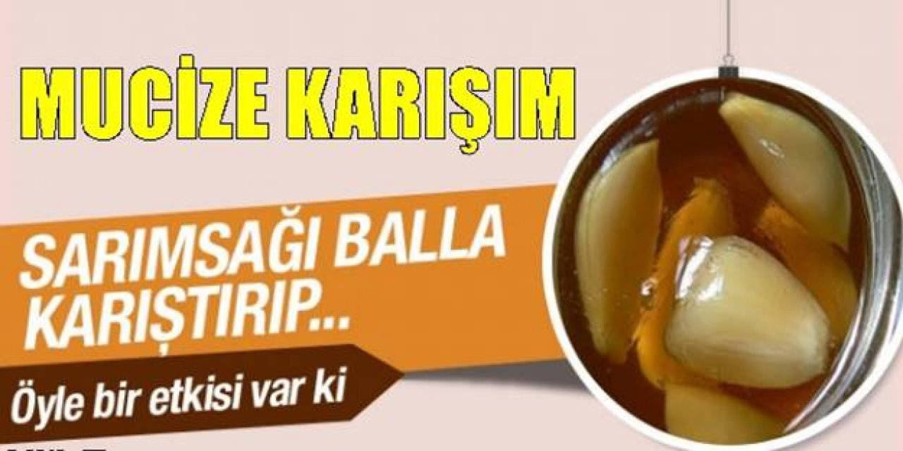 Bal ve sarımsağı karıştırıp bir kaşık yerseniz o sorun geçiyor ve..