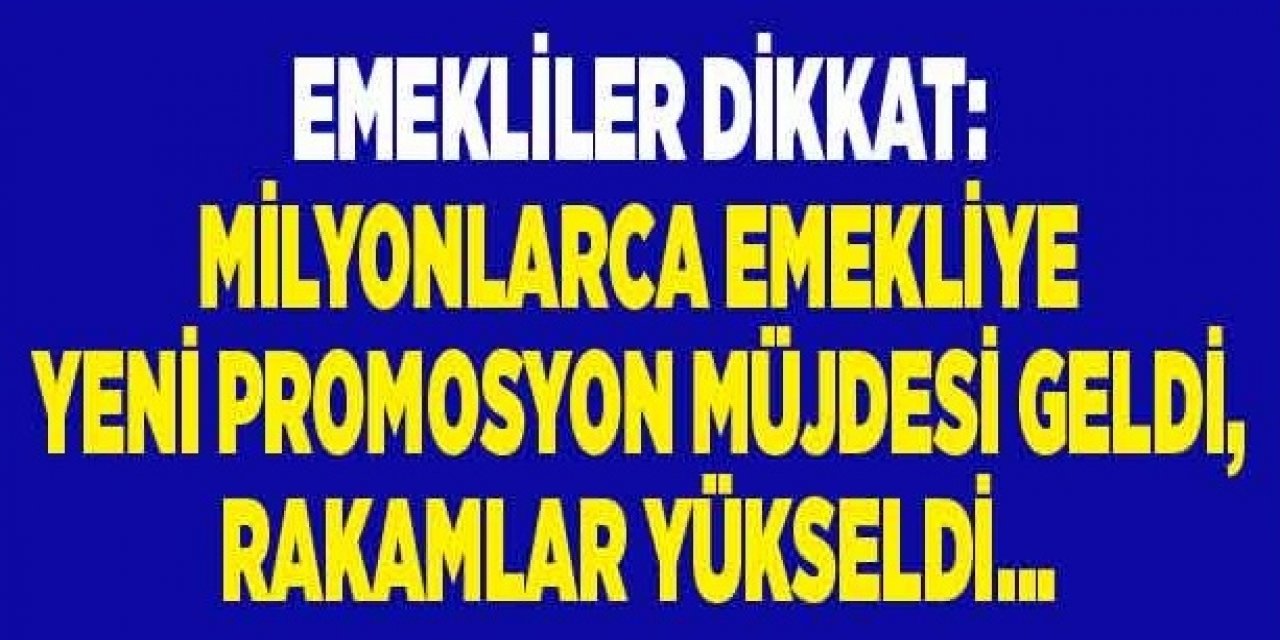Emeklilere yeni promosyon fırsatı kaçırmamalısınız!