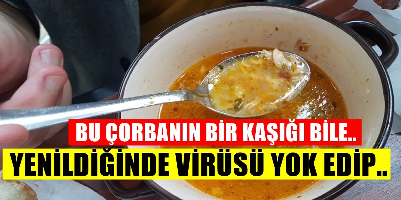 Bu çorbadan bir kaşık içmek bile bağışıklık sistemini çelik gibi yapıp virüsleri yok edip...