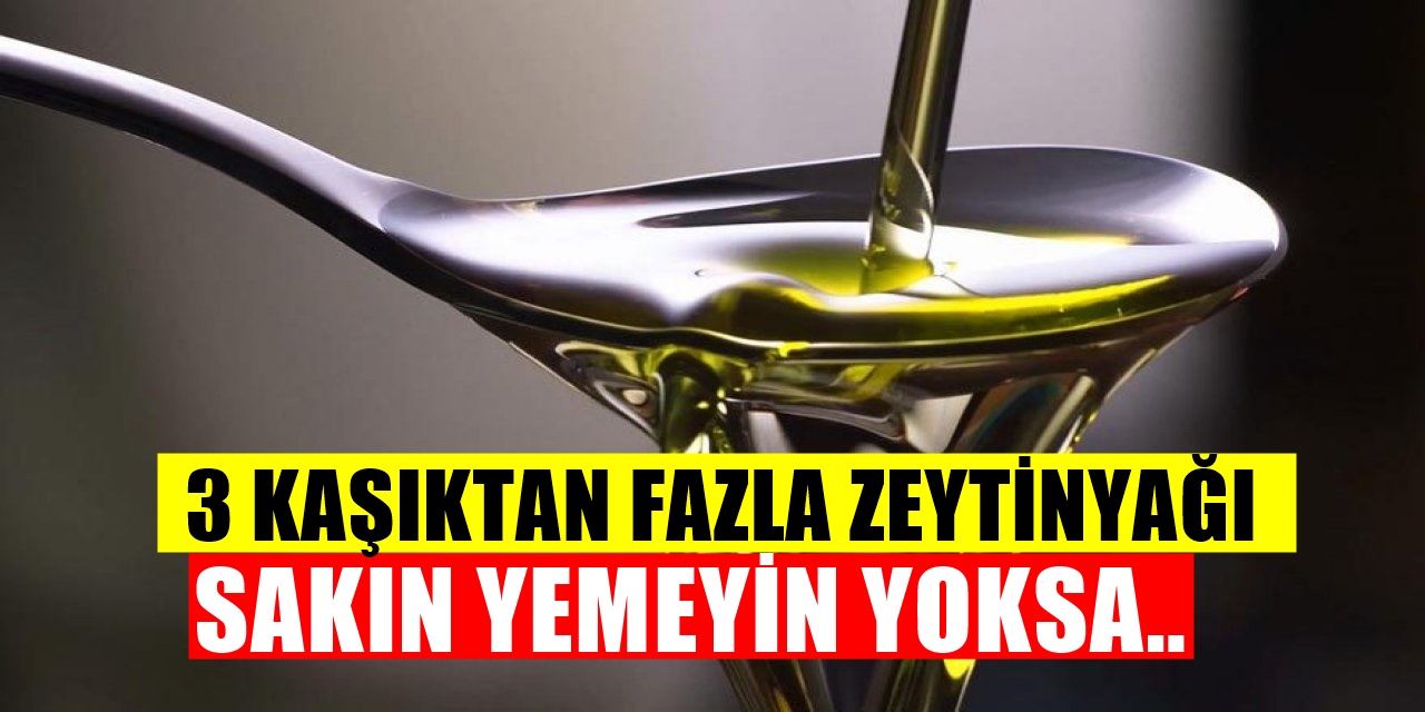 Zeytinyağının pek bilinmeyen zararı - Uzmanlar uyardı eğer 3 kaşıktan fazla yerseniz..