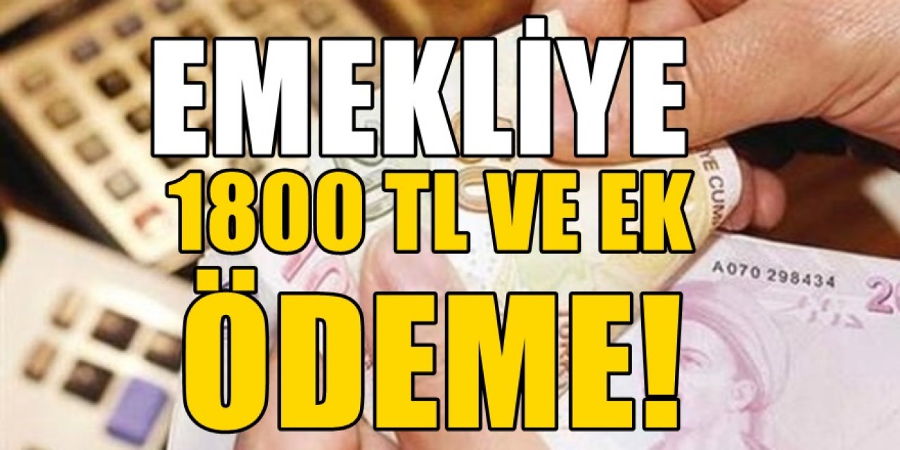 Emekliye zam ve ek ödeme ile toplamda 1800 TL...