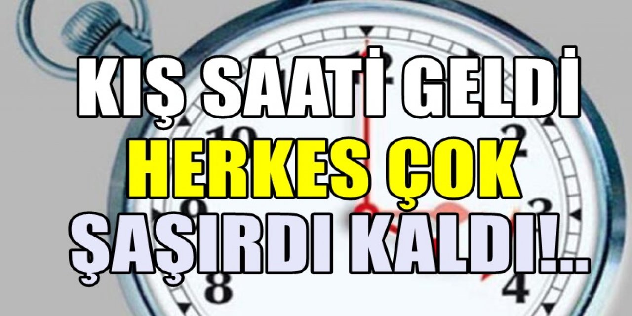 Saatler geri alındı herkes telefonuna bakınca şaşırdı kaldı hava bir anda erkenden karardı herkes şaşkın