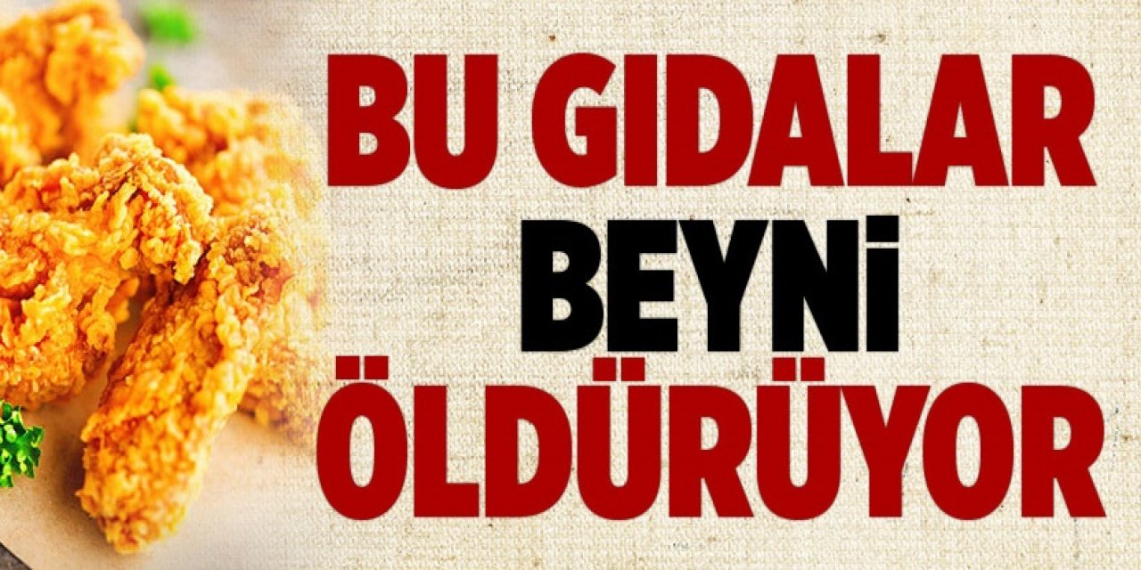 Bu yiyeceklerden uzak durun sinir sistemini bozuyor ve beynin ölümüne yol açıyorlar!