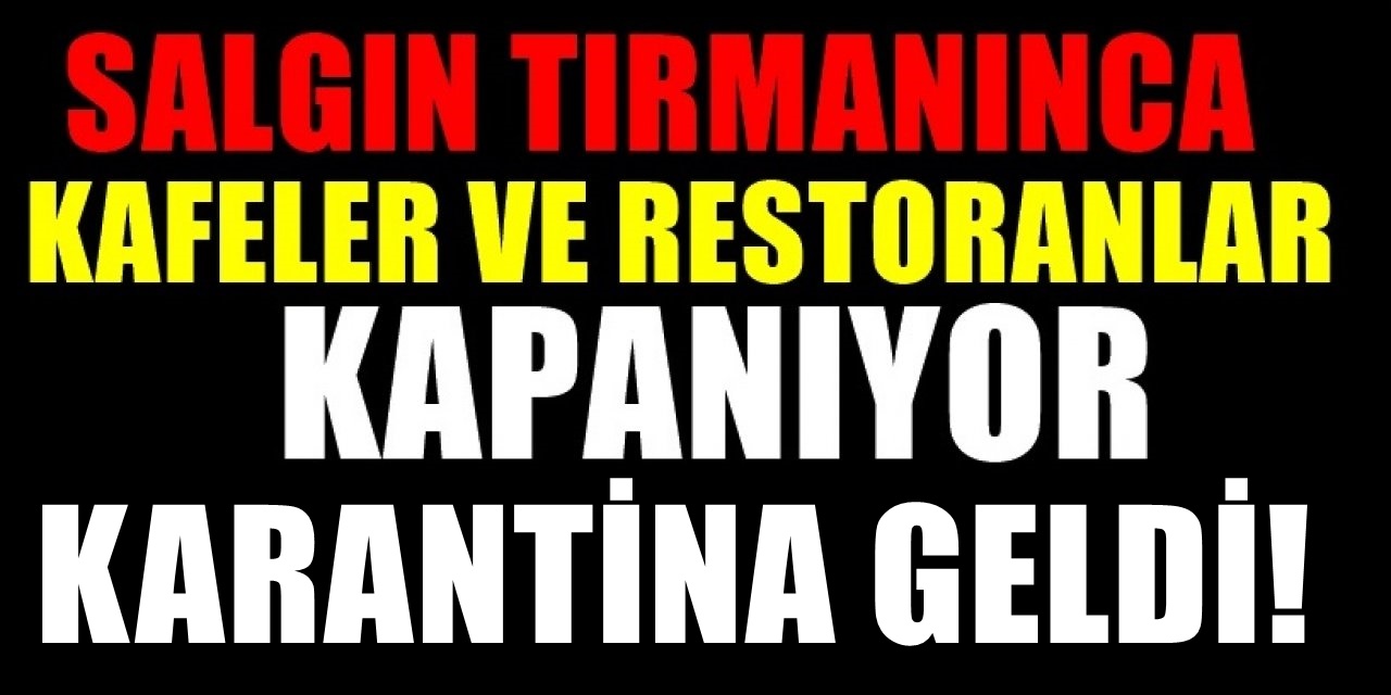 Hükümetten Karar çıktı kafeler restoranlar ve barlar kapatılıyor karantina günü açıklandı