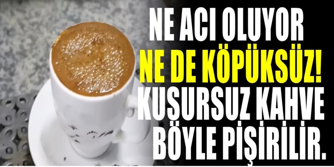 Kusursuz bol köpüklü bir kahve için işin püf noktası. Kıvamında Türk kahvesi tarifi