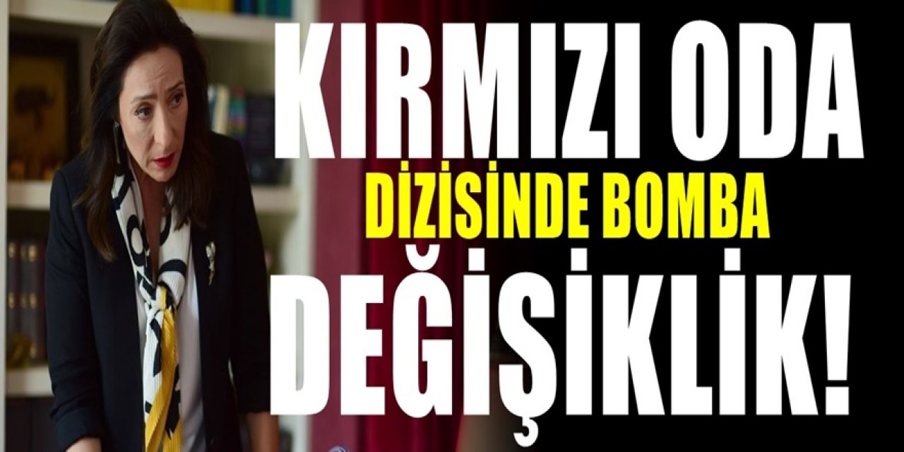 Reyting Rekortmeni olan Kırmızı Oda Dizisinde yeni değişiklik. Kimse bu değişikliği beklemiyordu.